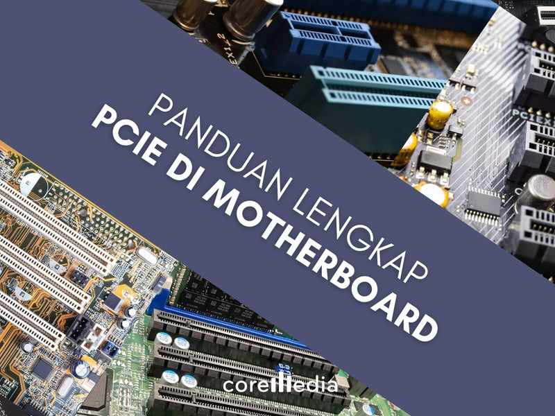 Panduan Lengkap Slot PCIe di Motherboard: x1, x4, x8, x16