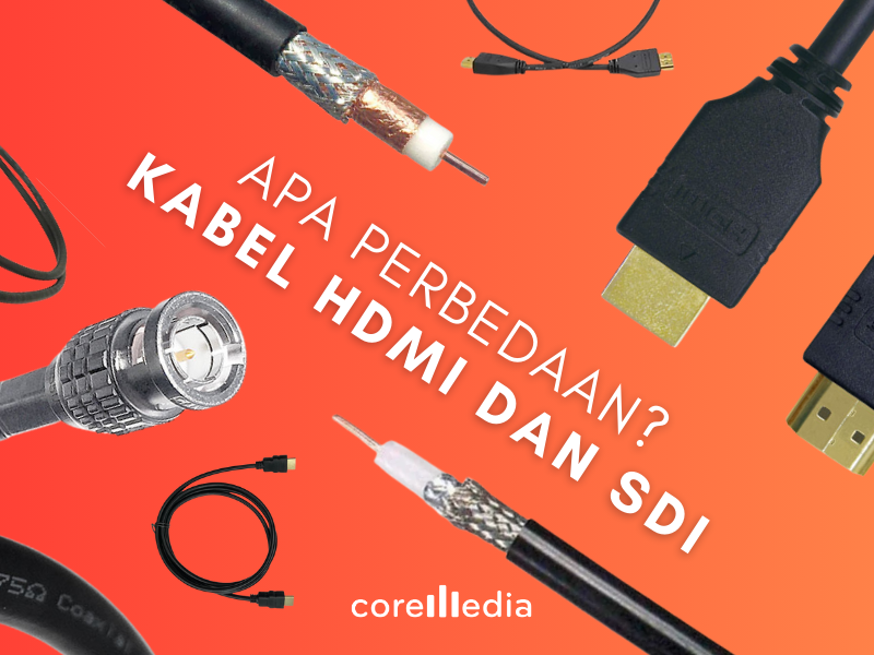 Perbedaan Kabel HDMI dan SDI untuk Produksi Video Profesional