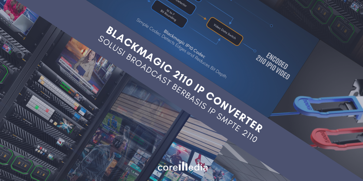 Blackmagic 2110 IP Converter : Solusi Broadcast Berbasis IP SMPTE 2110