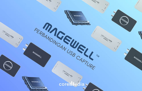 Perbandingan USB Capture Magewell untuk Live Streaming & Broadcast