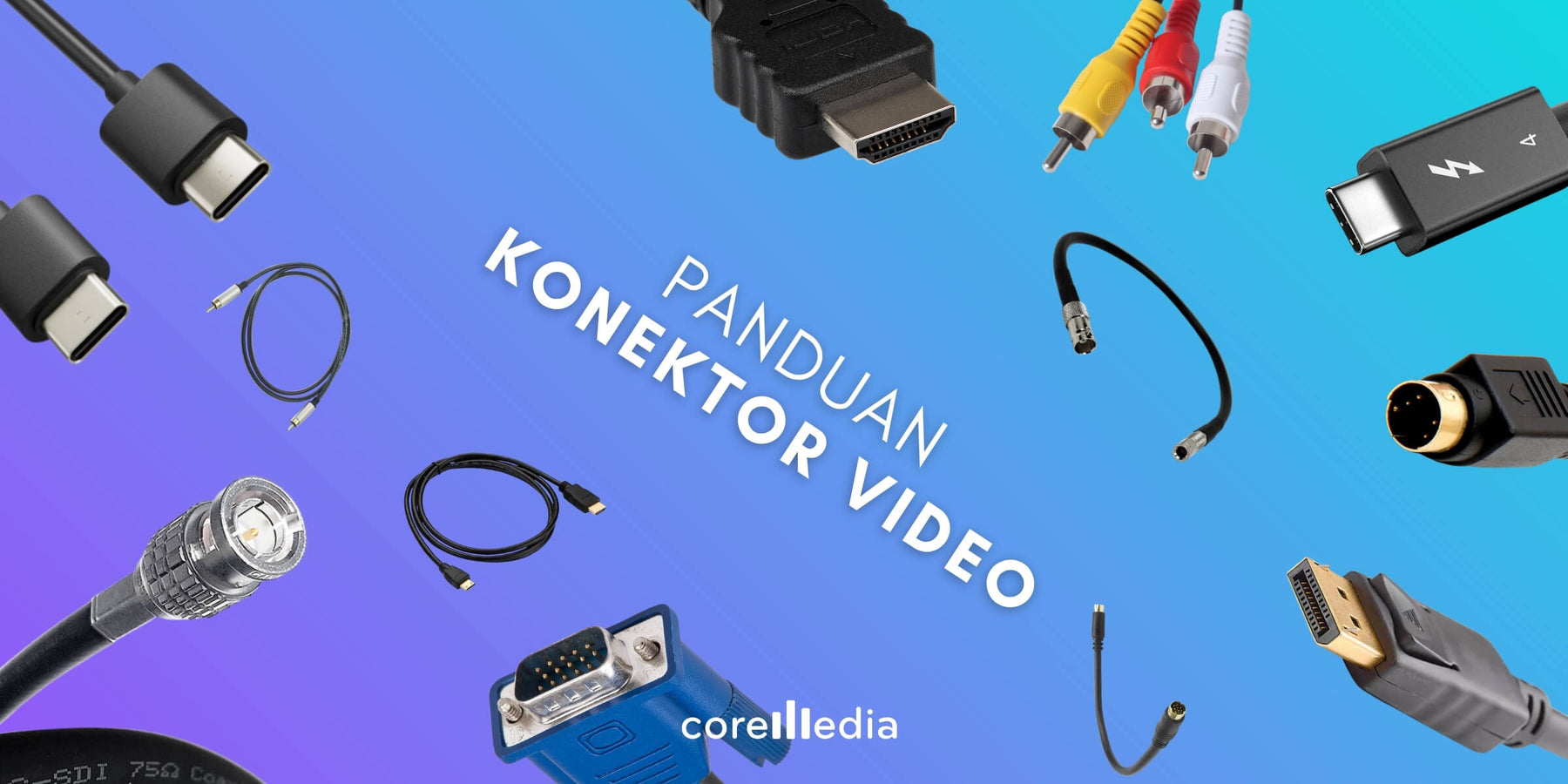 Panduan Lengkap Konektor Video 2026: HDMI, SDI, DisplayPort, USB-C, Thunderbolt,