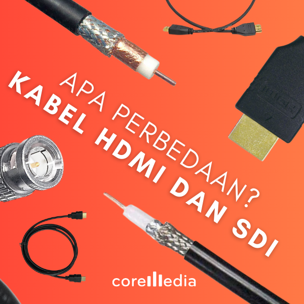 Perbedaan Kabel HDMI dan SDI untuk Produksi Video Profesional