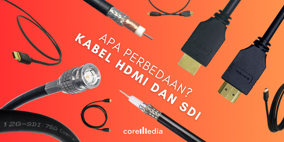 Perbedaan Kabel HDMI dan SDI untuk Produksi Video Profesional