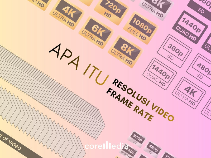 Resolusi Video & Frame Rate: Panduan Lengkap untuk Pemula hingga Profesional